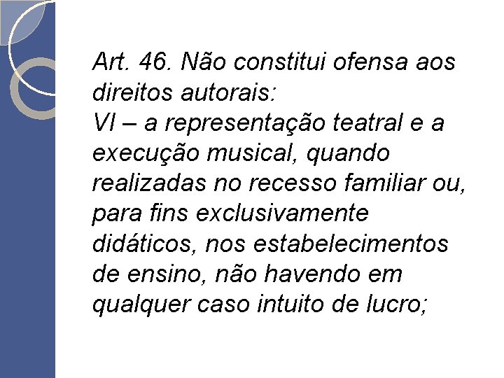 Art. 46. Não constitui ofensa aos direitos autorais: VI – a representação teatral e