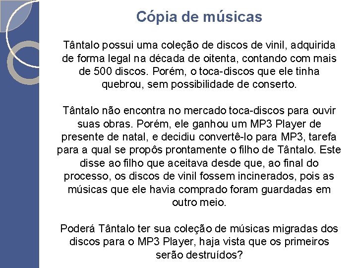 Cópia de músicas Tântalo possui uma coleção de discos de vinil, adquirida de forma