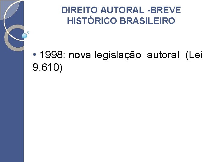 DIREITO AUTORAL -BREVE HISTÓRICO BRASILEIRO • 1998: nova legislação autoral (Lei 9. 610) 