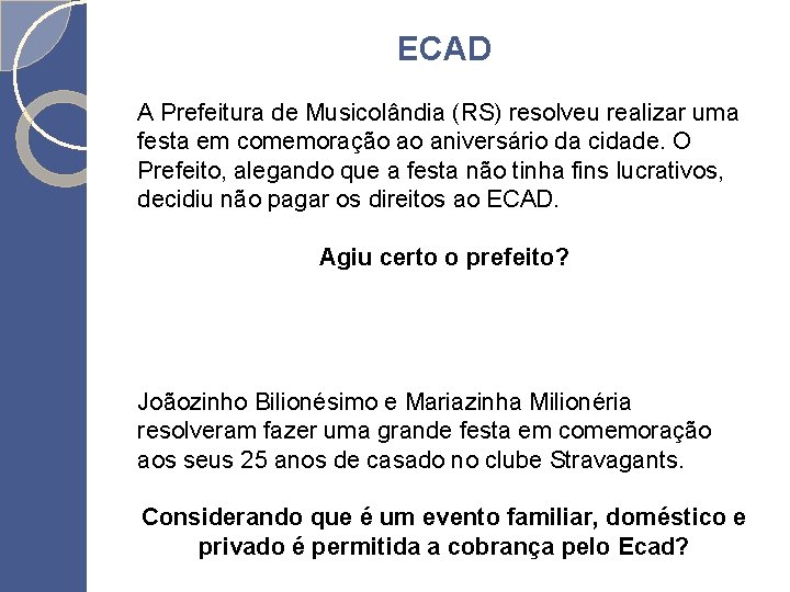 ECAD A Prefeitura de Musicolândia (RS) resolveu realizar uma festa em comemoração ao aniversário