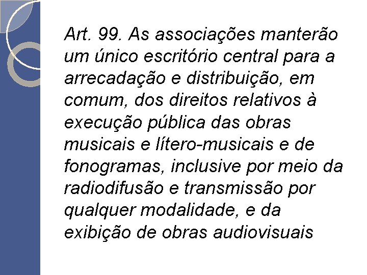 Art. 99. As associações manterão um único escritório central para a arrecadação e distribuição,