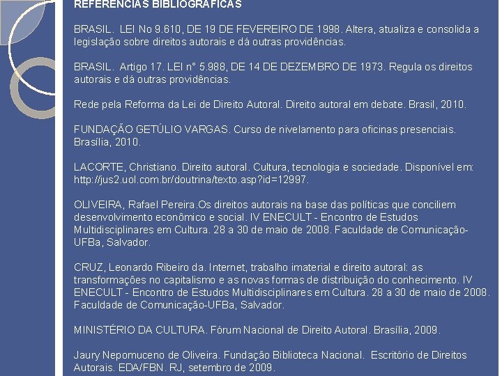 REFERÊNCIAS BIBLIOGRÁFICAS BRASIL. LEI No 9. 610, DE 19 DE FEVEREIRO DE 1998. Altera,