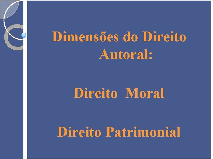 Dimensões do Direito Autoral: Direito Moral Direito Patrimonial 