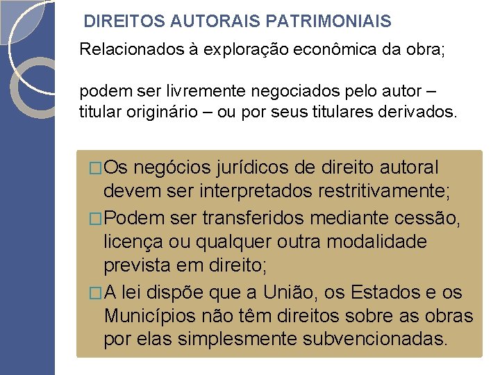 DIREITOS AUTORAIS PATRIMONIAIS Relacionados à exploração econômica da obra; podem ser livremente negociados pelo