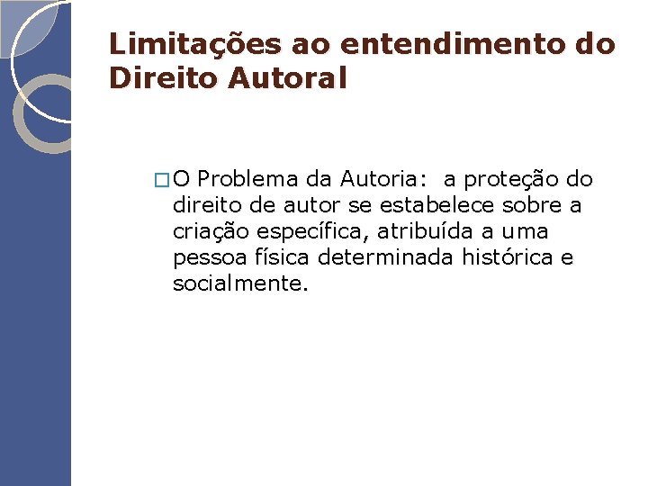 Limitações ao entendimento do Direito Autoral �O Problema da Autoria: a proteção do direito