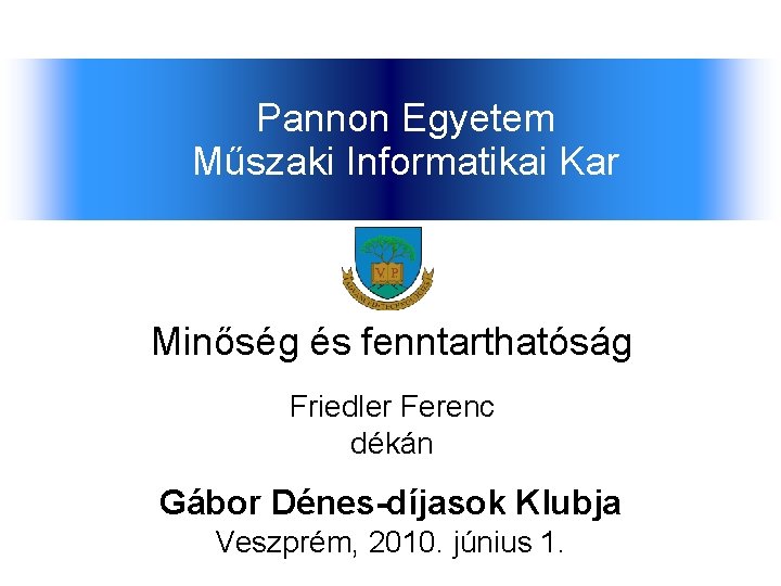 Pannon Egyetem Műszaki Informatikai Kar Minőség és fenntarthatóság Friedler Ferenc dékán Gábor Dénes-díjasok Klubja