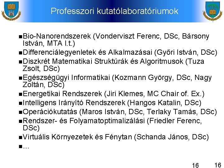 Professzori kutatólaboratóriumok Bio-Nanorendszerek (Vonderviszt Ferenc, DSc, Bársony István, MTA l. t. ) Differenciálegyenletek és