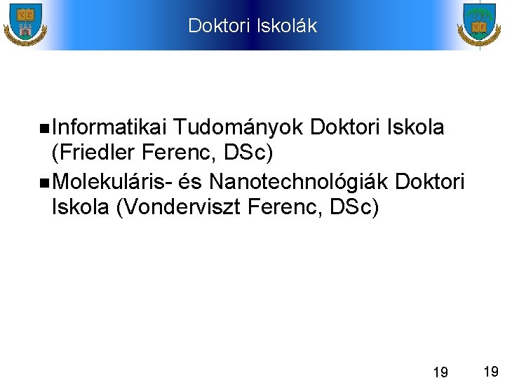 Doktori Iskolák Informatikai Tudományok Doktori Iskola (Friedler Ferenc, DSc) Molekuláris- és Nanotechnológiák Doktori Iskola