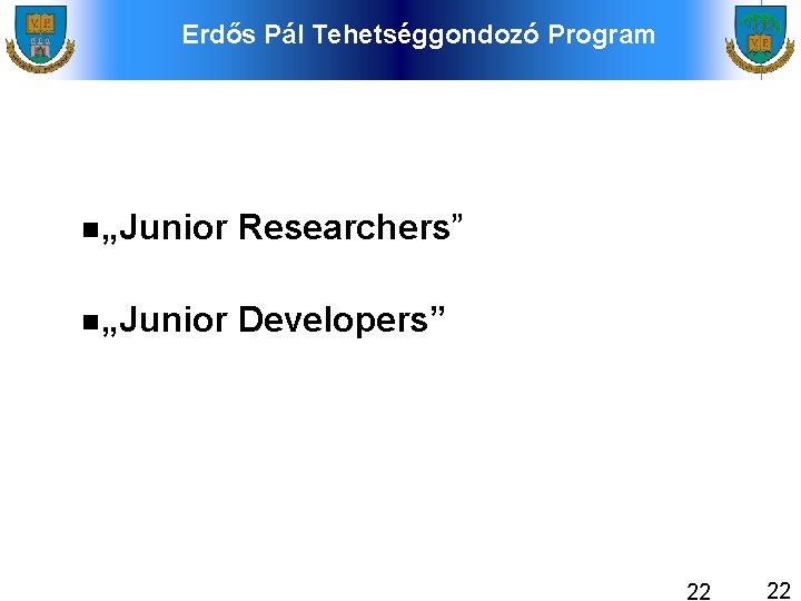 Erdős Pál Tehetséggondozó Program „Junior Researchers” „Junior Developers” 22 22 