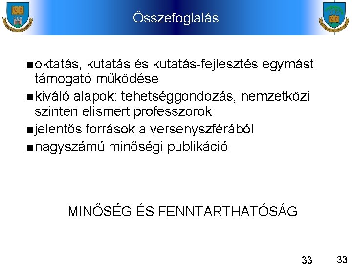 Összefoglalás oktatás, kutatás és kutatás-fejlesztés egymást támogató működése kiváló alapok: tehetséggondozás, nemzetközi szinten elismert