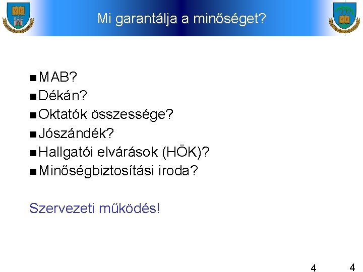 Mi garantálja a minőséget? MAB? Dékán? Oktatók összessége? Jószándék? Hallgatói elvárások (HÖK)? Minőségbiztosítási iroda?