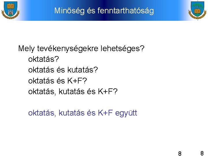 Minőség és fenntarthatóság Mely tevékenységekre lehetséges? oktatás és kutatás? oktatás és K+F? oktatás, kutatás