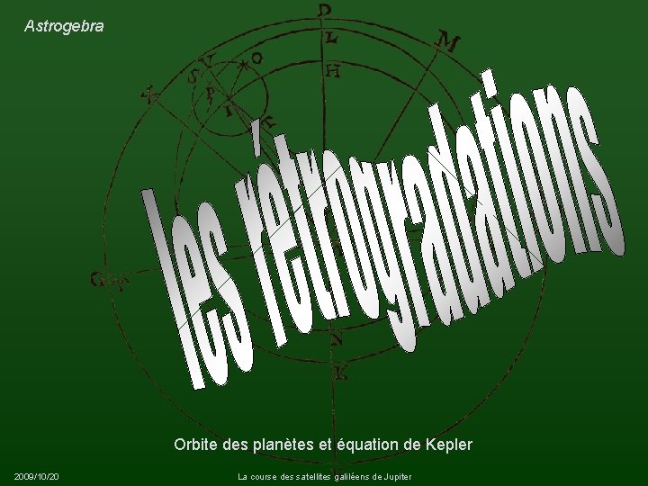 Astrogebra Orbite des planètes et équation de Kepler 2009/10/20 La course des satellites galiléens