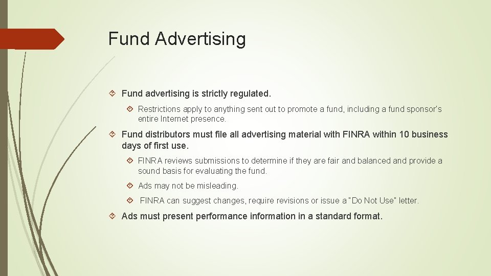 Fund Advertising Fund advertising is strictly regulated. Restrictions apply to anything sent out to