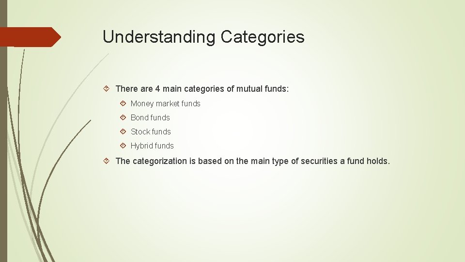 Understanding Categories There are 4 main categories of mutual funds: Money market funds Bond