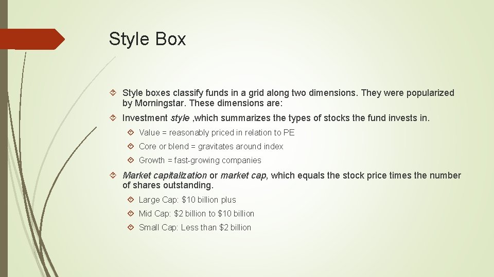 Style Box Style boxes classify funds in a grid along two dimensions. They were