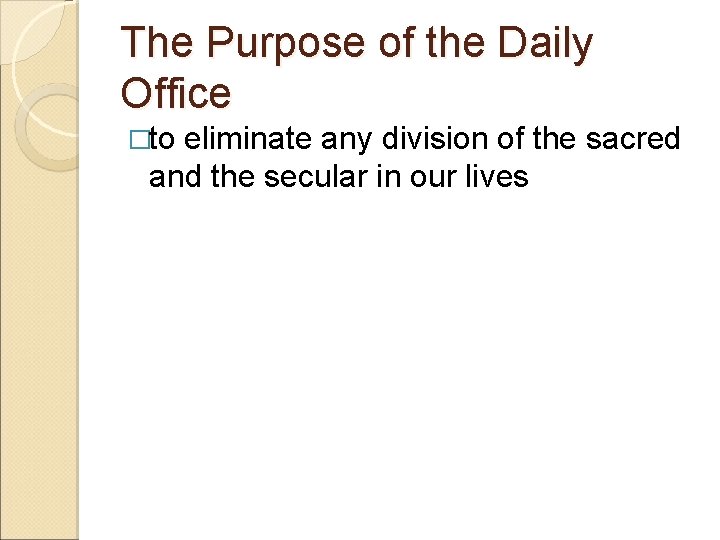 The Purpose of the Daily Office �to eliminate any division of the sacred and