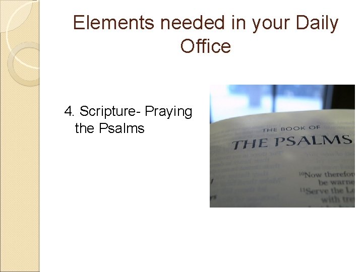 Elements needed in your Daily Office 4. Scripture- Praying the Psalms 
