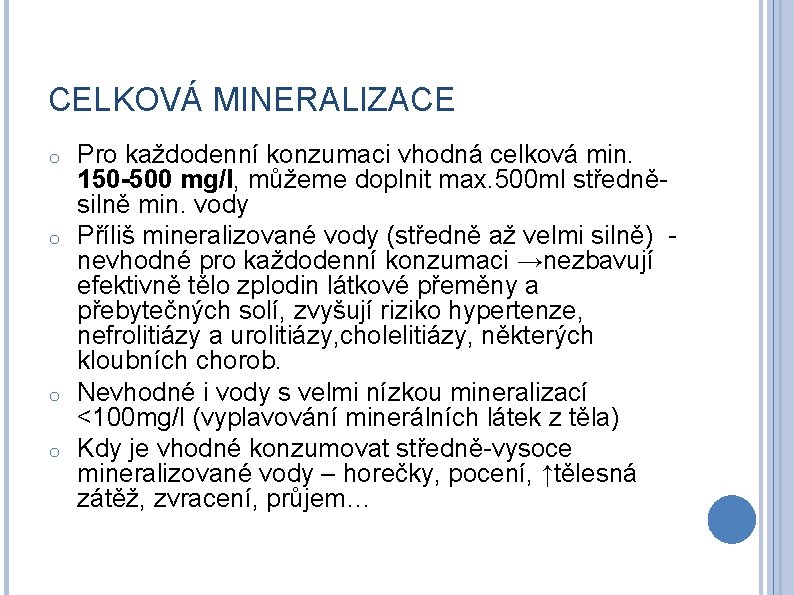 CELKOVÁ MINERALIZACE Pro každodenní konzumaci vhodná celková min. 150 -500 mg/l, můžeme doplnit max.