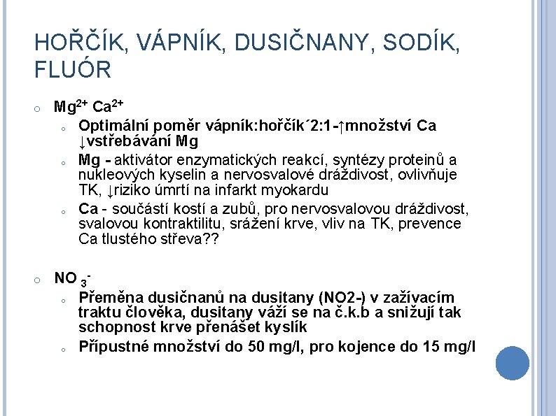 HOŘČÍK, VÁPNÍK, DUSIČNANY, SODÍK, FLUÓR o Mg 2+ Ca 2+ o Optimální poměr vápník: