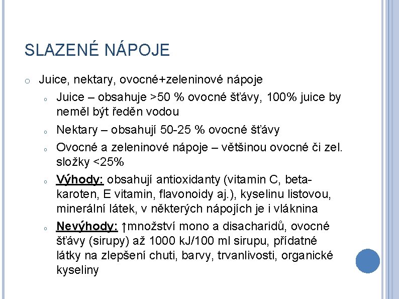 SLAZENÉ NÁPOJE o Juice, nektary, ovocné+zeleninové nápoje o Juice – obsahuje >50 % ovocné