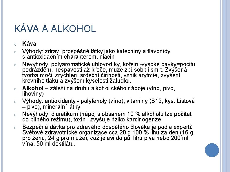 KÁVA A ALKOHOL o o o o Káva Výhody: zdraví prospěšné látky jako katechiny