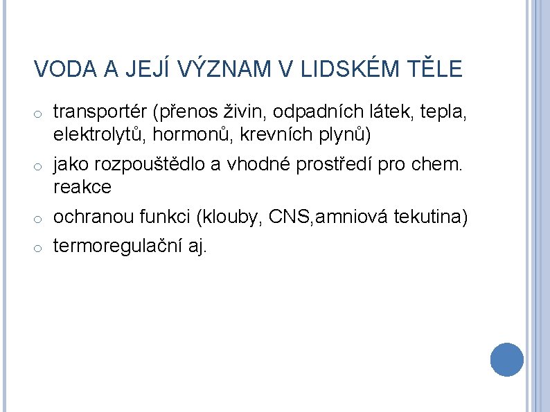 VODA A JEJÍ VÝZNAM V LIDSKÉM TĚLE o transportér (přenos živin, odpadních látek, tepla,