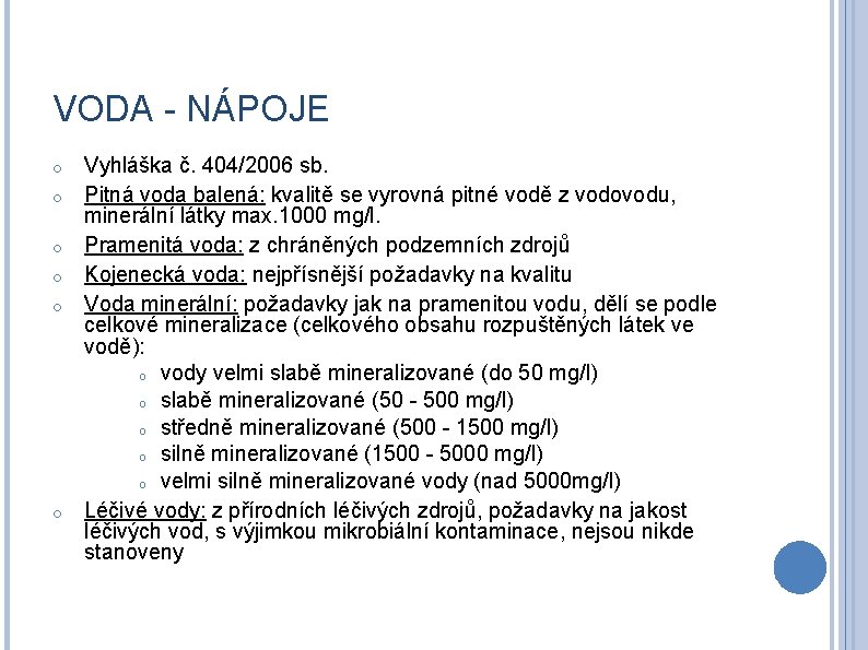 VODA - NÁPOJE o o o Vyhláška č. 404/2006 sb. Pitná voda balená: kvalitě