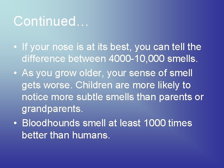 Continued… • If your nose is at its best, you can tell the difference