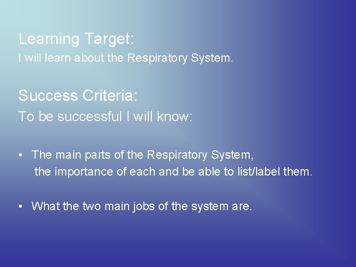 Learning Target: I will learn about the Respiratory System. Success Criteria: To be successful