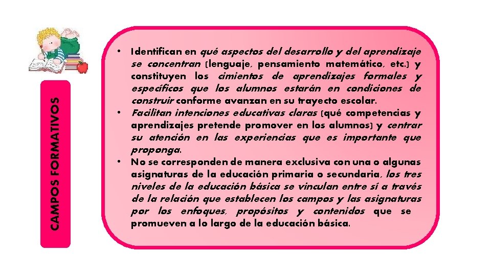 CAMPOS FORMATIVOS • Identifican en qué aspectos del desarrollo y del aprendizaje se concentran