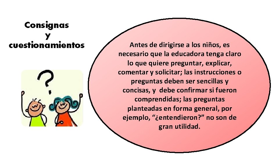 Consignas y cuestionamientos Antes de dirigirse a los niños, es necesario que la educadora