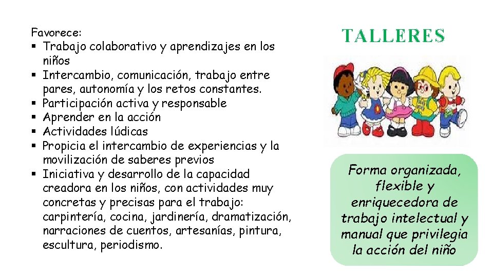 Favorece: § Trabajo colaborativo y aprendizajes en los niños § Intercambio, comunicación, trabajo entre