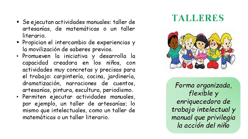 § Se ejecutan actividades manuales: taller de artesanías, de matemáticas o un taller literario.