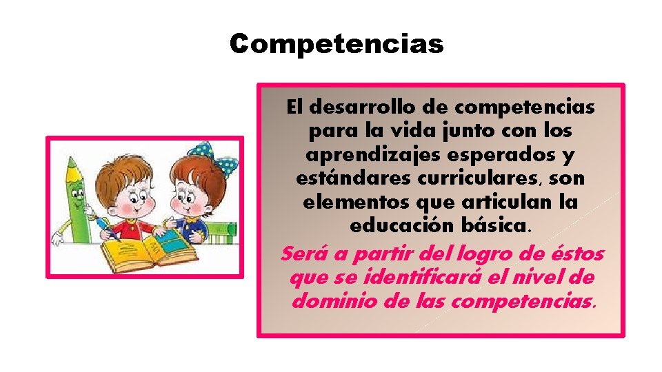 Competencias El desarrollo de competencias para la vida junto con los aprendizajes esperados y