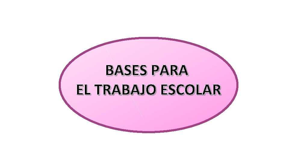 BASES PARA EL TRABAJO ESCOLAR 