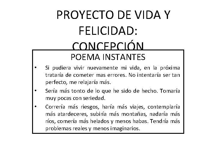 PROYECTO DE VIDA Y FELICIDAD: CONCEPCIÓN POEMA INSTANTES • • • Si pudiera vivir