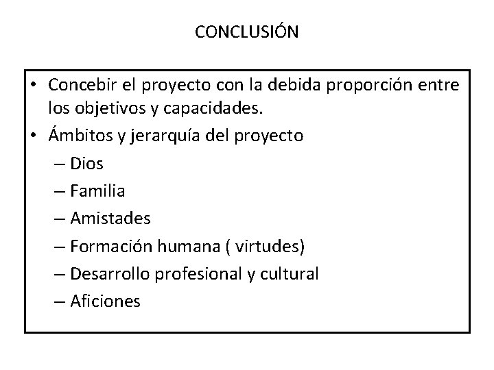 CONCLUSIÓN • Concebir el proyecto con la debida proporción entre los objetivos y capacidades.