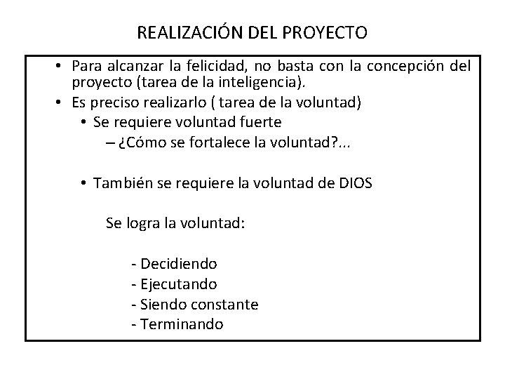 REALIZACIÓN DEL PROYECTO • Para alcanzar la felicidad, no basta con la concepción del