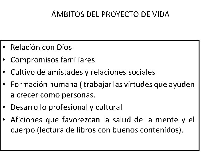 ÁMBITOS DEL PROYECTO DE VIDA Relación con Dios Compromisos familiares Cultivo de amistades y