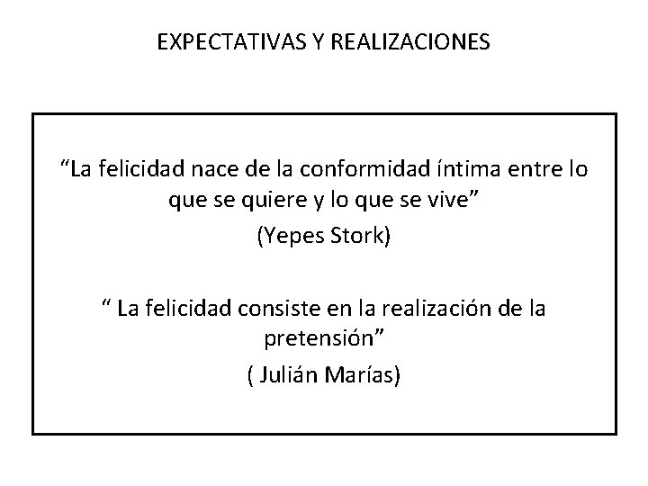 EXPECTATIVAS Y REALIZACIONES “La felicidad nace de la conformidad íntima entre lo que se