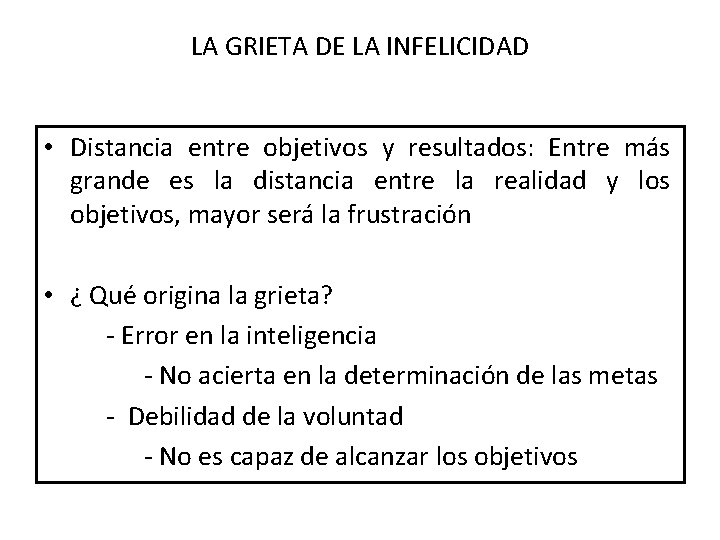 LA GRIETA DE LA INFELICIDAD • Distancia entre objetivos y resultados: Entre más grande