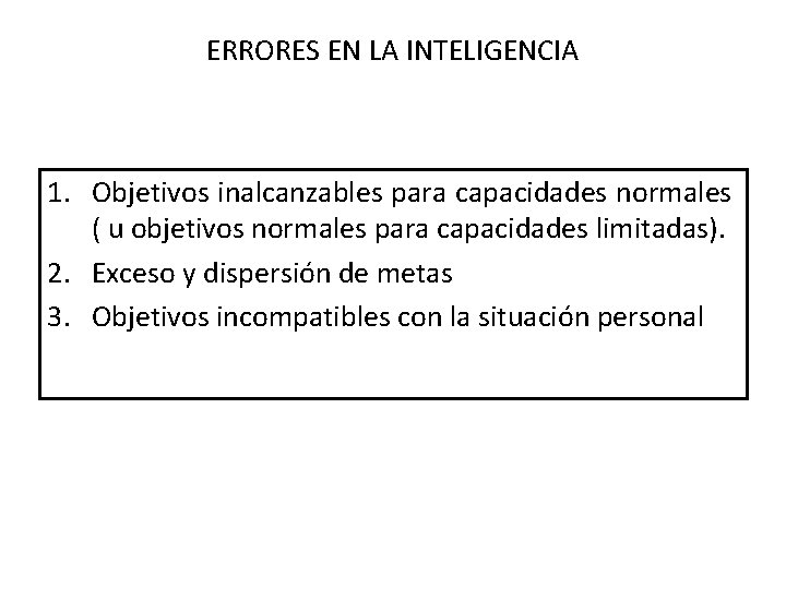 ERRORES EN LA INTELIGENCIA 1. Objetivos inalcanzables para capacidades normales ( u objetivos normales