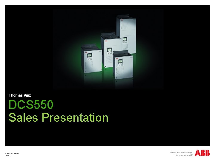 Thomas Vinz DCS 550 Sales Presentation © ABB DC drives Slide 1 