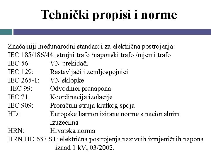 Tehnički propisi i norme Značajniji međunarodni standardi za električna postrojenja: IEC 185/186/44: strujni trafo