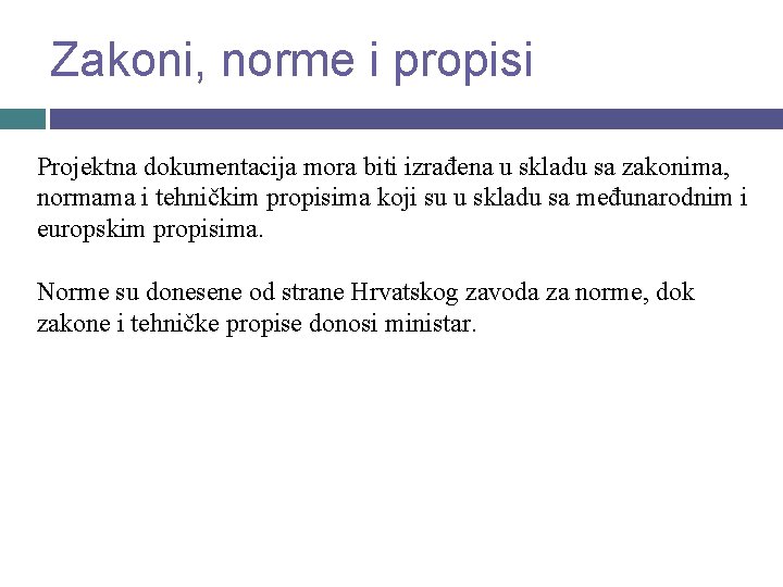 Zakoni, norme i propisi Projektna dokumentacija mora biti izrađena u skladu sa zakonima, normama