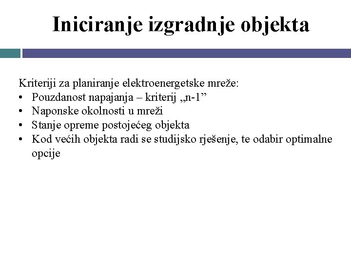 Iniciranje izgradnje objekta Kriteriji za planiranje elektroenergetske mreže: • Pouzdanost napajanja – kriterij „n