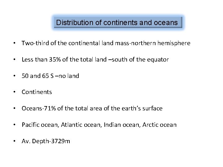 Distribution of continents and oceans • Two-third of the continental land mass-northern hemisphere •