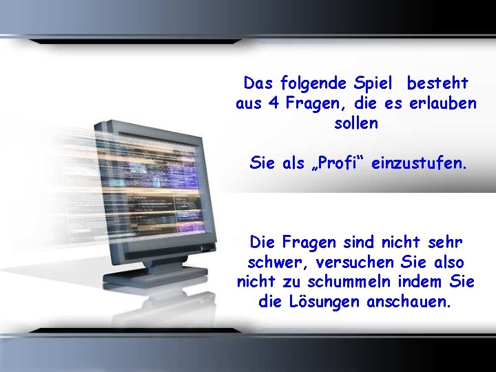 Das folgende Spiel besteht aus 4 Fragen, die es erlauben sollen Sie als „Profi“