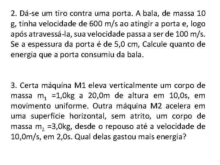 2. Dá-se um tiro contra uma porta. A bala, de massa 10 g, tinha 2. Dá-se um tiro contra uma porta. A bala, de massa 10 g, tinha